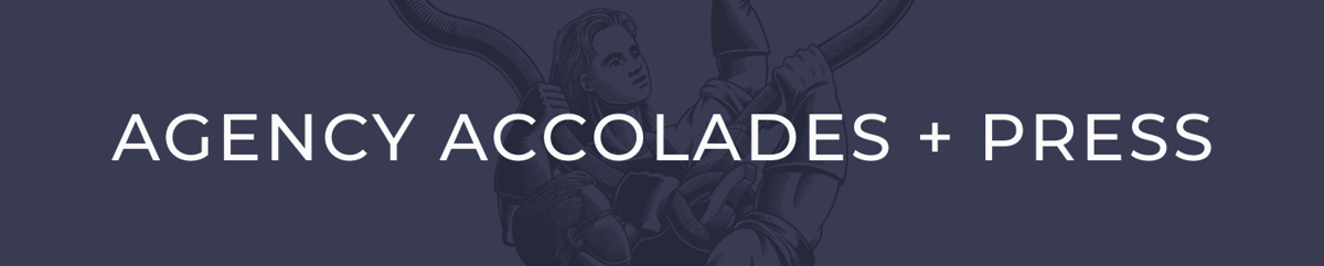 Agency accolades + Press
